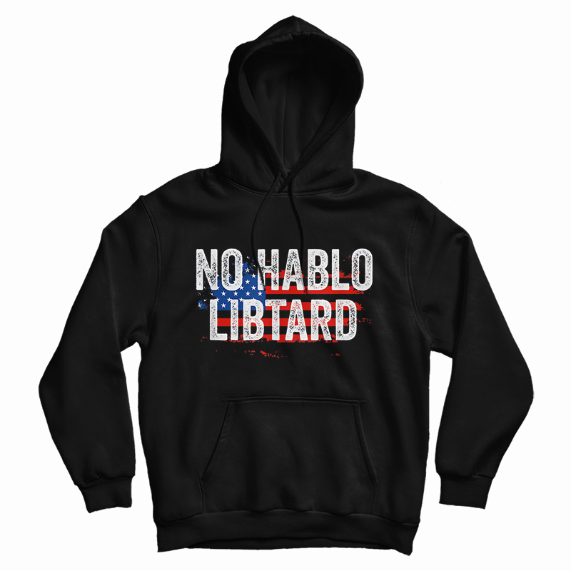 No Hablo Libtard Hoodie