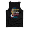Not Fragile Like A Flower Fragile Like A Bomb Tank Top