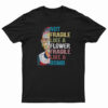 Not Fragile Like A Flower Fragile Like A Bomb T-Shirt