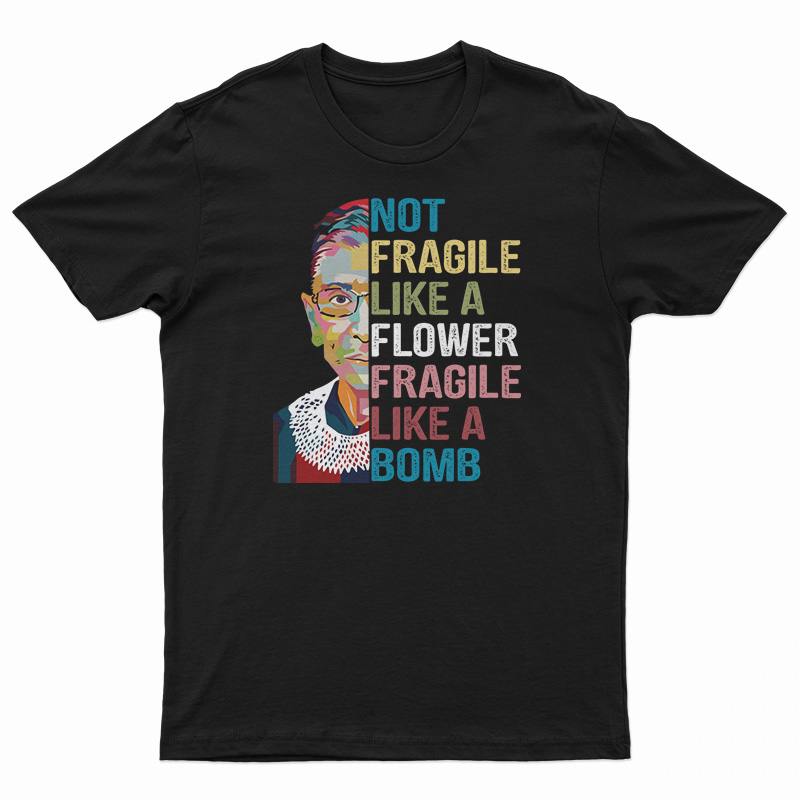Not Fragile Like A Flower Fragile Like A Bomb T-Shirt