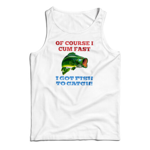 Of Course I Cum Fast Tank Top