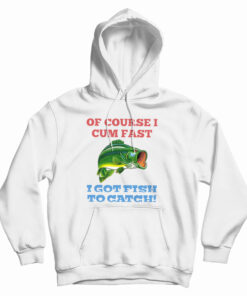 Of Course I Cum Fast Hoodie