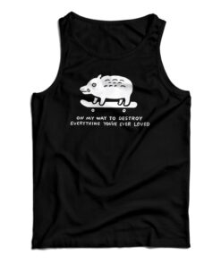 On My Way To Destroy Everything You've Ever Loved Tank Top
