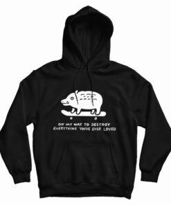 On My Way To Destroy Everything You've Ever Loved Hoodie