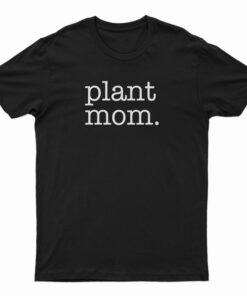 Plant Mom T-Shirt