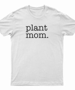 Plant Mom T-Shirt