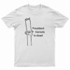 President Kenedy Is Dead T-Shirt