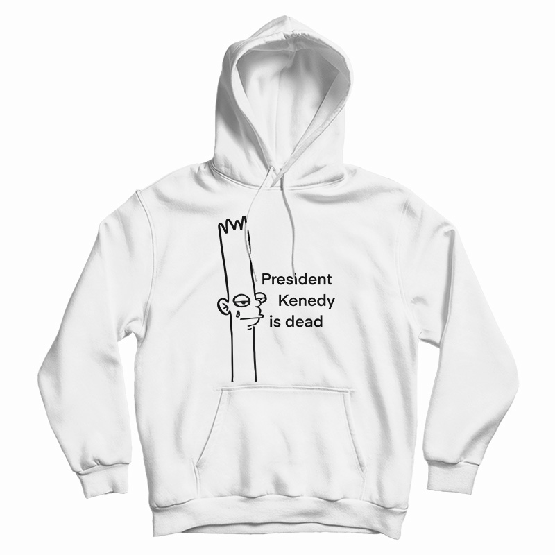 President Kenedy Is Dead Hoodie