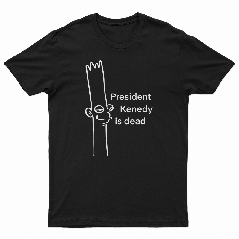 President Kenedy Is Dead T-Shirt