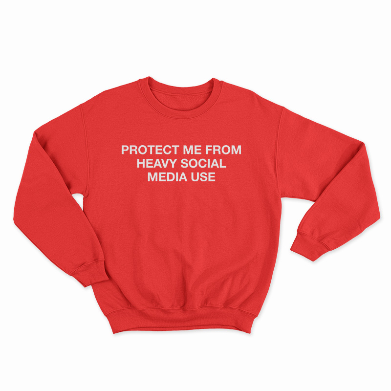 Protect Me From Heavy Social Media Use Sweatshirt