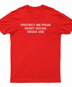 Protect Me From Heavy Social Media Use T-Shirt