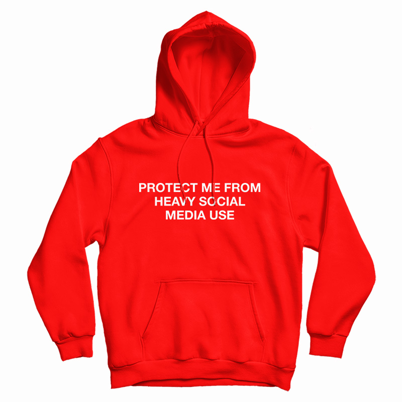 Protect Me From Heavy Social Media Use Hoodie