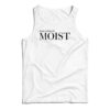 PussFoot Made Me Moist Tank Top