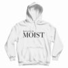 PussFoot Made Me Moist Hoodie