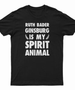 Ruth Bader Ginsburg is My Spirit Animal T-Shirt