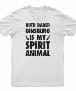 Ruth Bader Ginsburg is My Spirit Animal T-Shirt