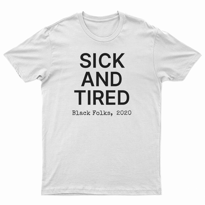Sick And Tired Black Folks 2020 T-Shirt