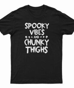 Spooky Vibes And Chunky Things T-Shirt