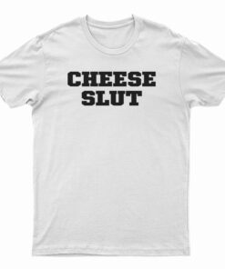 The Cheese Slut T-Shirt