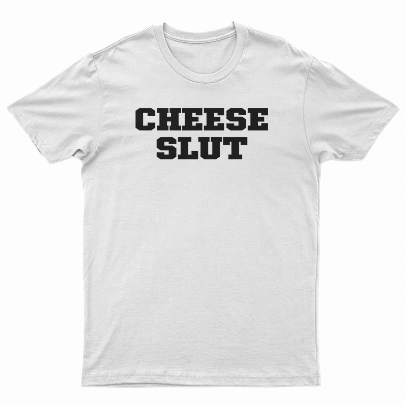The Cheese Slut T-Shirt