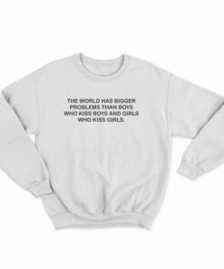 The World Has Bigger Problems Sweatshirt
