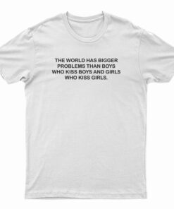 The World Has Bigger Problems T-Shirt