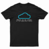 There Is No Cloud T-Shirt