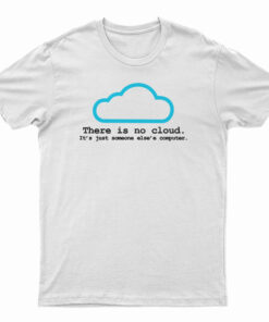 There Is No Cloud T-Shirt