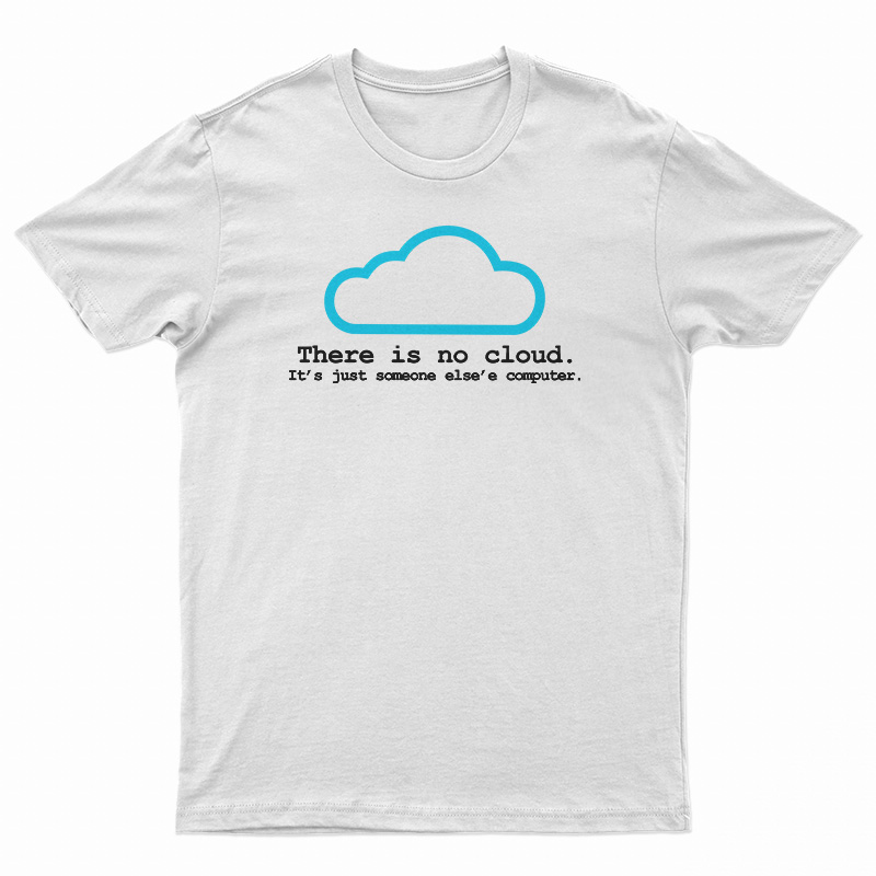 There Is No Cloud T-Shirt