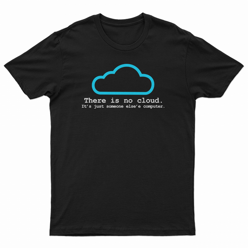 There Is No Cloud T-Shirt
