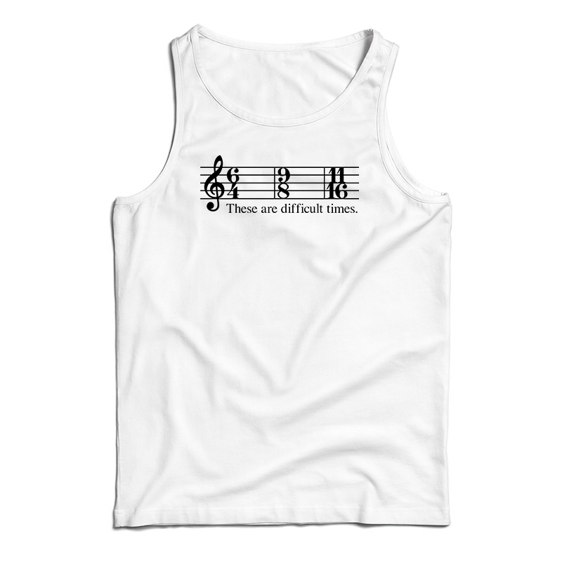 These Are Difficult Times Tank Top