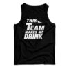 This Team Makes Me Drink Tank Top