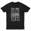This Wine Tastes Like Drunk Texts T-Shirt