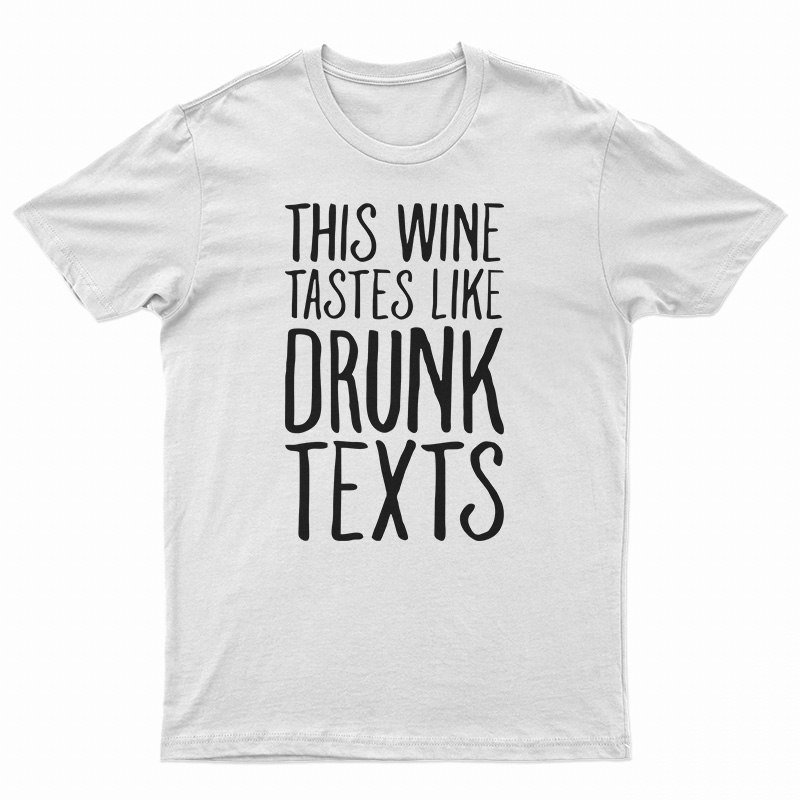 This Wine Tastes Like Drunk Texts T-Shirt