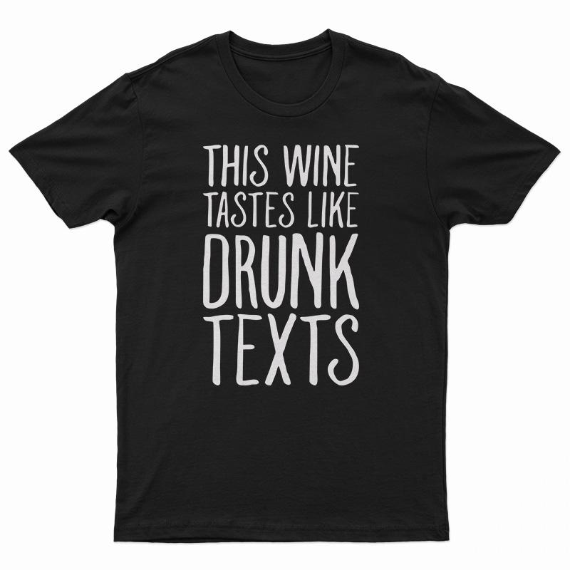 This Wine Tastes Like Drunk Texts T-Shirt