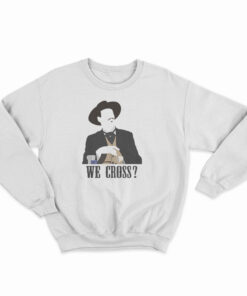 Tombstone We Cross? Sweatshirt