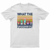 Vintage What The Fucculent T-Shirt