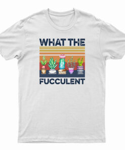 Vintage What The Fucculent T-Shirt