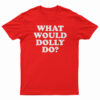 What Would Dolly Do T-Shirt