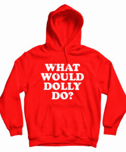 What Would Dolly Do Hoodie
