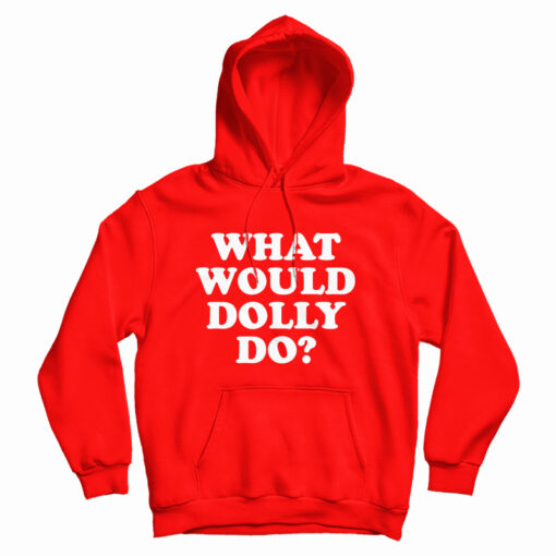 What Would Dolly Do Hoodie
