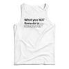 What You Not Finna Do Is Tank Top