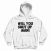 Will You Shut Up Man Hoodie