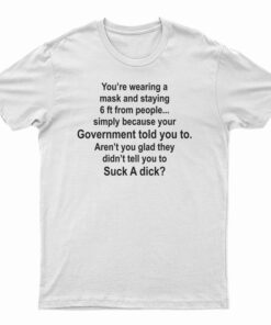 You Are Wearing A Mask And Staying 6 Ft From People T-Shirt
