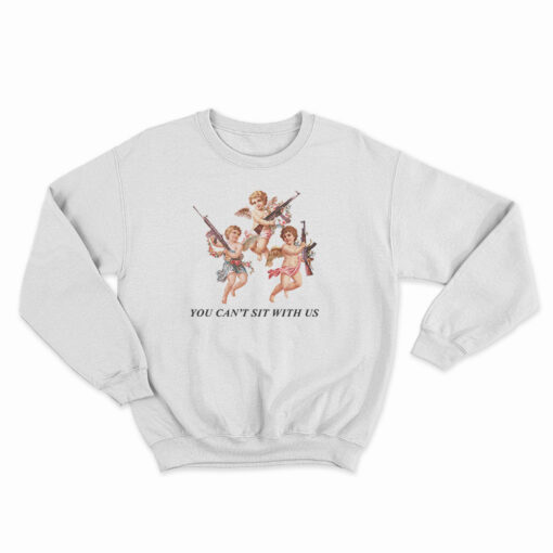 You Can’t Sit With Us Angels With Gun Sweatshirt