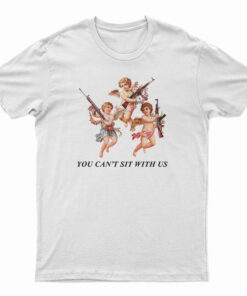 You Can’t Sit With Us Angels With Gun T-Shirt