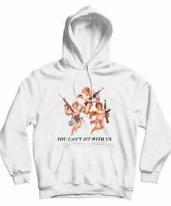 You Can’t Sit With Us Angels With Gun Hoodie