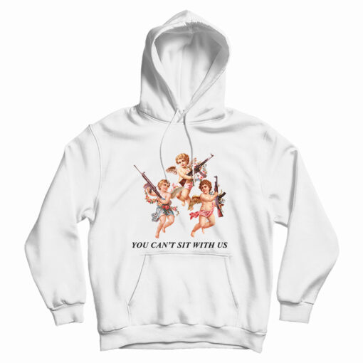 You Can’t Sit With Us Angels With Gun Hoodie