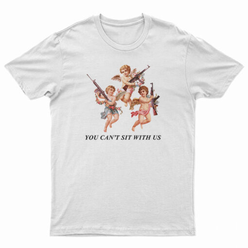 You Can’t Sit With Us Angels With Gun T-Shirt