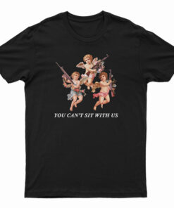 You Can’t Sit With Us Angels With Gun T-Shirt